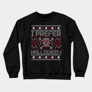 Funny I Prefer Halloween Best Scary X-mas Crewneck Sweatshirt